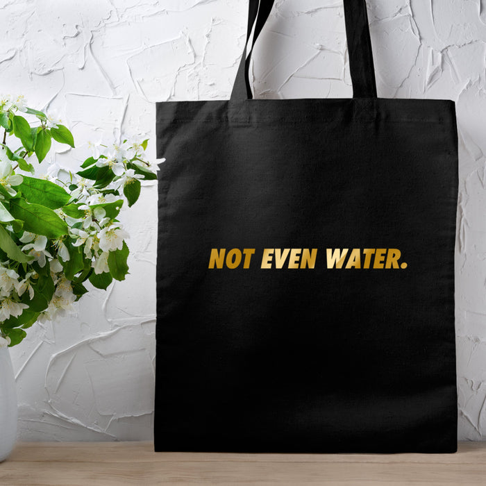 GOLD Not Even Water Tote Bag