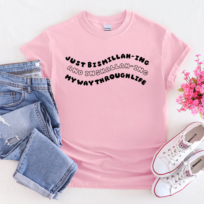 Just Bismillahing and Alhumdulilahing My Way Through Life T-Shirt