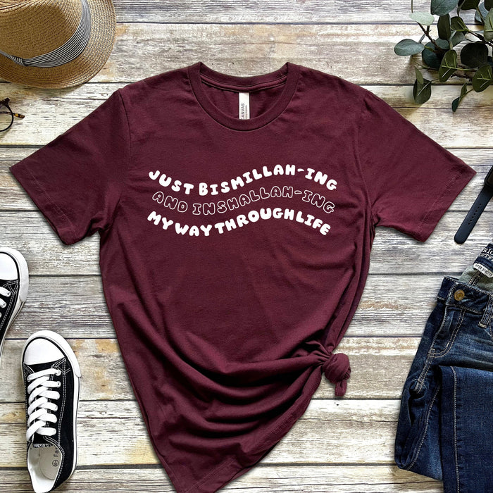 Just Bismillahing and Alhumdulilahing My Way Through Life T-Shirt