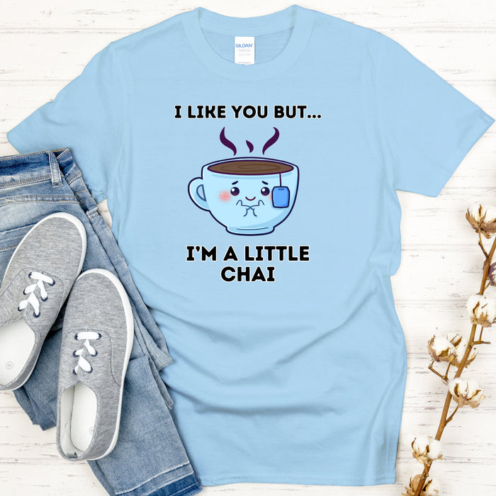 I Like You But I'm A Little Chai T-Shirt