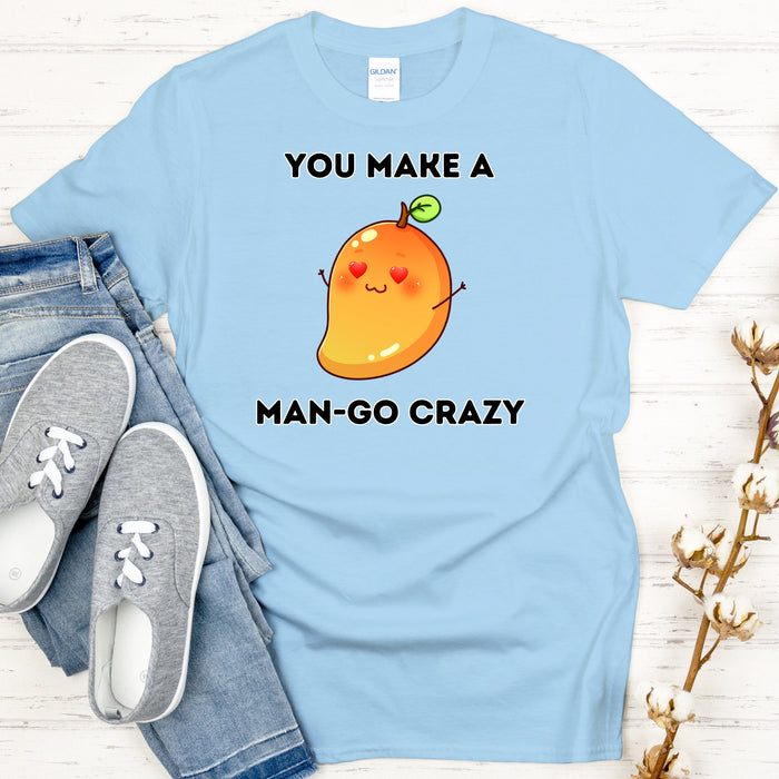 You Make a Man-Go Crazy T-Shirt