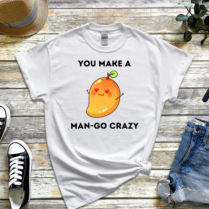 You Make a Man-Go Crazy T-Shirt