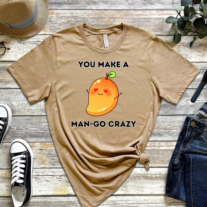 You Make a Man-Go Crazy T-Shirt