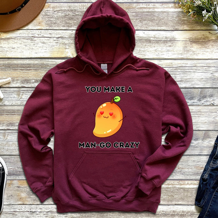 You Make a Man-Go Crazy Hoodie