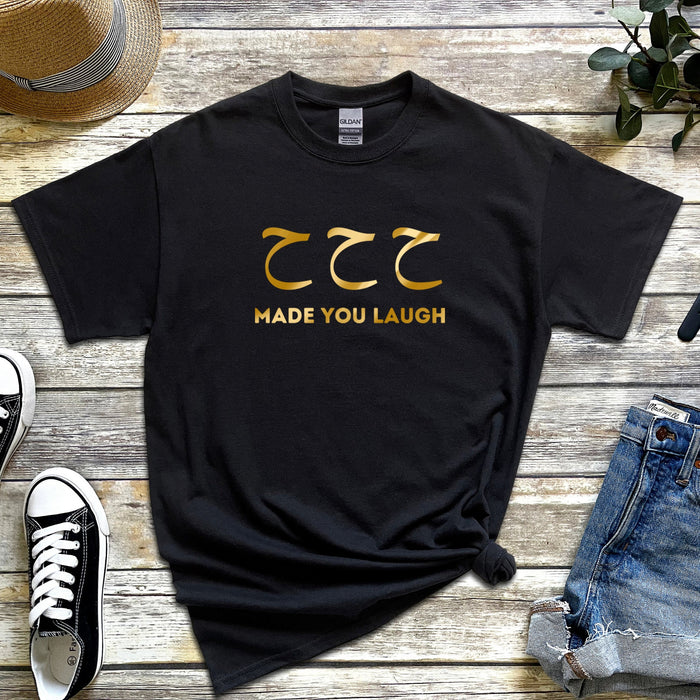 GOLD ح ح ح ("Ha Ha Ha") Made You Laugh T-Shirt