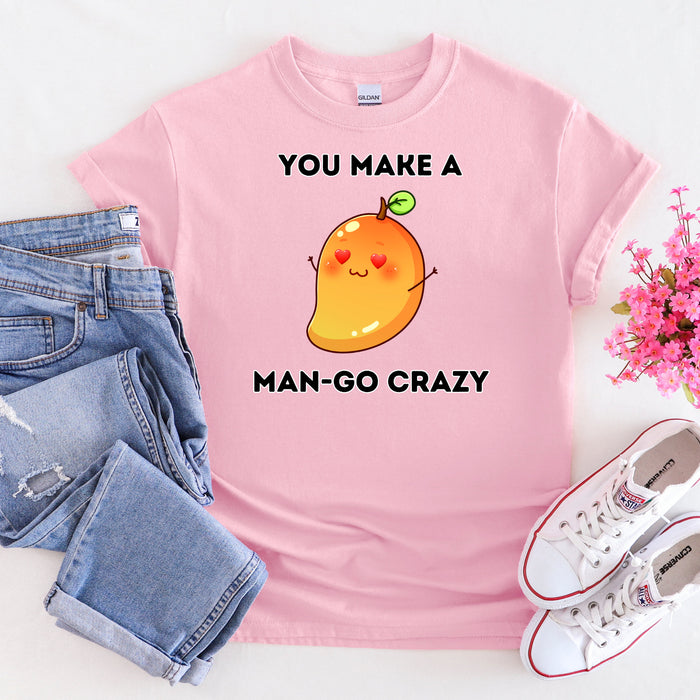 You Make a Man-Go Crazy T-Shirt